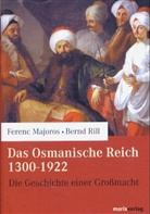 Ferenc Majoros, Bernd Rill - Das Osmanische Reich 1300-1922