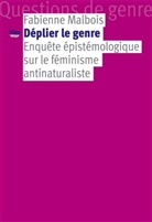 Fabienne Malbois, Fabienne Malbois, MALBOIS  FABIENNE - Déplier le genre : enquête épistémologique sur le féminisme antinaturaliste