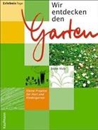 Beate Maly - Wir entdecken den Garten