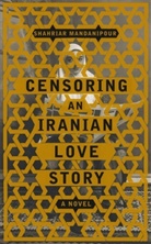 Shahriar Mandanipour, Shahriar Mandanipur - Censoring an Iranian Love Story
