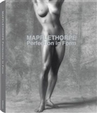 Robert Mapplethorpe, Robert Mapplethrope, Fallett, Franca Falletti, Nelso, Jonathan Nelson - Perfection in Form