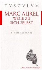 Marc Aurel - Wege zu sich selbst