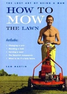 Sam Martin - How to Mow the Lawn: The Lost Art of Being a Man