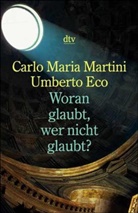Umberto Eco, Carlo M. Martini - Woran glaubt, wer nicht glaubt?