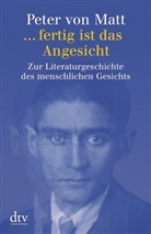 Peter von Matt - ... fertig ist das Angesicht
