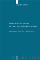 Barbara Mattes - Jüdisches Alltagsleben in der mittelalterlichen Stadt