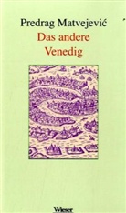 Raffaele La Capria, Predra Matvejevic, Predrag Matvejevic - Das andere Venedig