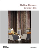 Philine Maurus, Carsten Büll, Philine Maurus, Kulturamt, Stadt Heidelberg - Philine Maurus - Der andere Blick