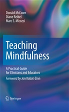 Donal McCown, Donald McCown, Marc S Micozzi, Marc S. Micozzi, Diane Reibel, Diane C. Reibel... - Teaching Mindfulness