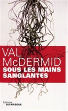 Val McDermid - Une enquête de Carol Jordan et Tony Hill. Sous les mains sanglantes