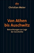 Christian Meier - Von Athen bis Auschwitz