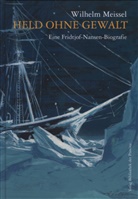 Wilhelm Meissel - Held ohne Gewalt