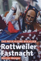 Werner Mezger, Wilfried Dold - Das kleine Buch der Rottweiler Fastnacht