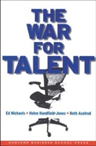 Beth Axelrod, Axelrod Beth, Helen Handfield-Jones, Handfield-Jones Helen, Ed Michaels, Ed Handfield-Jones Michaels... - The War for Talent