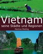 Martina Miethig - Vietnam - Seine Städte und Regionen