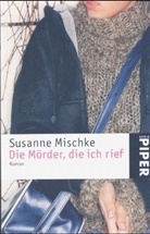 Susanne Mischke - Die Mörder, die ich rief