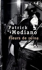 Patrick Modiano, Patrick (1945-....) Modiano, Modiano Patrick, Patrick Modiano - Fleurs de ruine : récit