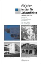 Hors Möller, Horst Möller, Udo Wengst - 60 Jahre Institut für Zeitgeschichte München - Berlin