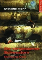 Stefanie Mohr - Die vergessenen Schwestern