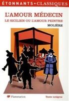 Molière - L'amour médecin. Le Sicilien ou L'amour peintre