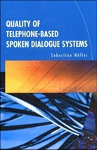 Sebastian Moller - Quality of Telephone-Based Spoken Dialogue Systems
