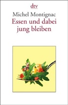 Michel Montignac - Essen und dabei jung bleiben