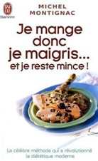 Michel Montignac - Je mange donc je maigris... : et je reste mince !