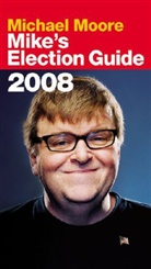 Michael Moore - Mike's Election Guide