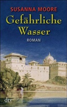 Susanna Moore - Gefährliche Wasser