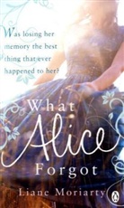 Liane Moriarty - What Alice Forgot