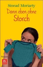 Sinead Moriarty - Dann eben ohne Storch