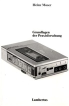 Heinz Moser - Grundlagen der Praxisforschung