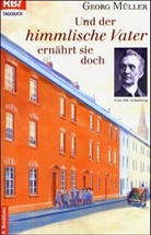 Georg Müller - Und der himmlische Vater ernährt sie doch