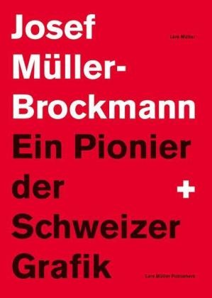 Lars Müller, Josef Müller-Brockmann - Josef Müller-Brockmann, Ein Pionier der Schweizer Grafik