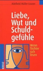 Adelheid Müller-Lissner - Liebe, Wut und Schuldgefühle