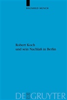 Ragnhild M¿nch, Ragnhild Münch - Robert Koch und sein Nachlaß in Berlin
