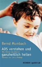 Bernd Mumbach - ADS verstehen und ganzheitlich heilen