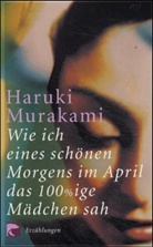 Haruki Murakami - Wie ich eines schönen Morgens im April das 100%ige Mädchen sah