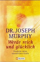 Joseph Murphy - Werde reich und glücklich