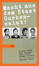 Ulrich Jadke, Holm Kirsten, Jörn Luther, Rüdiger Haufe - Macht aus dem Staat Gurkensalat!