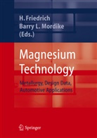 Hors E Friedrich, Horst E Friedrich, H. Friedrich, Horst E. Friedrich, Leslie Mordike, Leslie Mordike... - Magnesium Technology