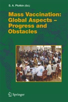 Stanley A Plotkin, Stanley Plotkin, Stanley A. Plotkin - Mass Vaccination: Global Aspects - Progress and Obstacles