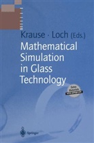 Diete Krause, Dieter Krause, Loch, Loch, Horst Loch - Mathematical Simulation in Glass Technology, w. CD-ROM