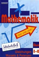 Mathematik 8.-10. Klasse, Gleichungen, Wurzeln & Potenzen