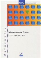 Mathematik: Mathematik üben, Leistungskurs