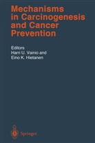 Eino K. Hietanen, K Hietanen, K Hietanen, Harr U Vainio, Harri U Vainio, Harri U. Vainio - Mechanisms in Carcinogenesis and Cancer Prevention