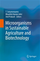Anil Prakash, Anil Prakash, Bhavdish N. Johri, Bhavdish Narain Johri, Bhavdis Narain Johri, Bhavdish Narain Johri... - Microorganisms in Sustainable Agriculture and Biotechnology