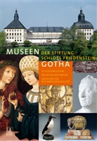 Museum Schloß Freidenstein, Stiftun Schloss Friedenstein Gotha, Stiftung Schloss Friedenstein Gotha - Museen der Stiftung Schloss Friedenstein Gotha