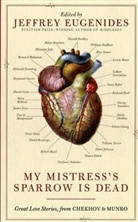 Jeffrey Eugenides, Jeffrey (EDT) Eugenides, Jeffrey Eugenides - My Mistress's Sparrow Is Dead