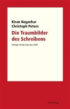 Kiran Nagarkar, Christoph Peters, Dorothee Kimmich, Philipp Ostrowicz, Philipp A. Ostrowicz - Die Traumbilder des Schreibens